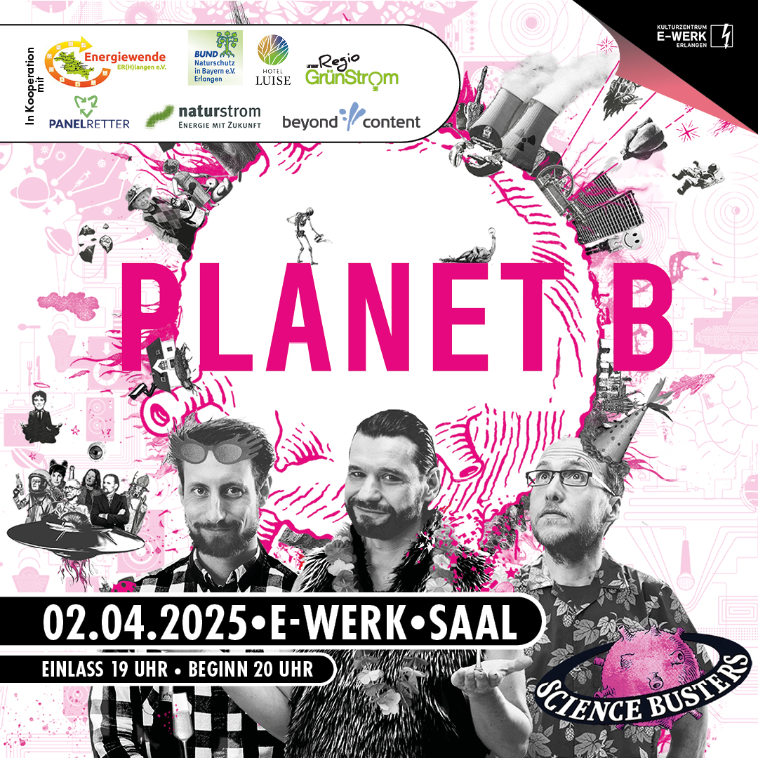 Du betrachtest gerade Science Busters – Die schnelle Eingreiftruppe der Wissenschaft mit „Planet B“ im E-Werk